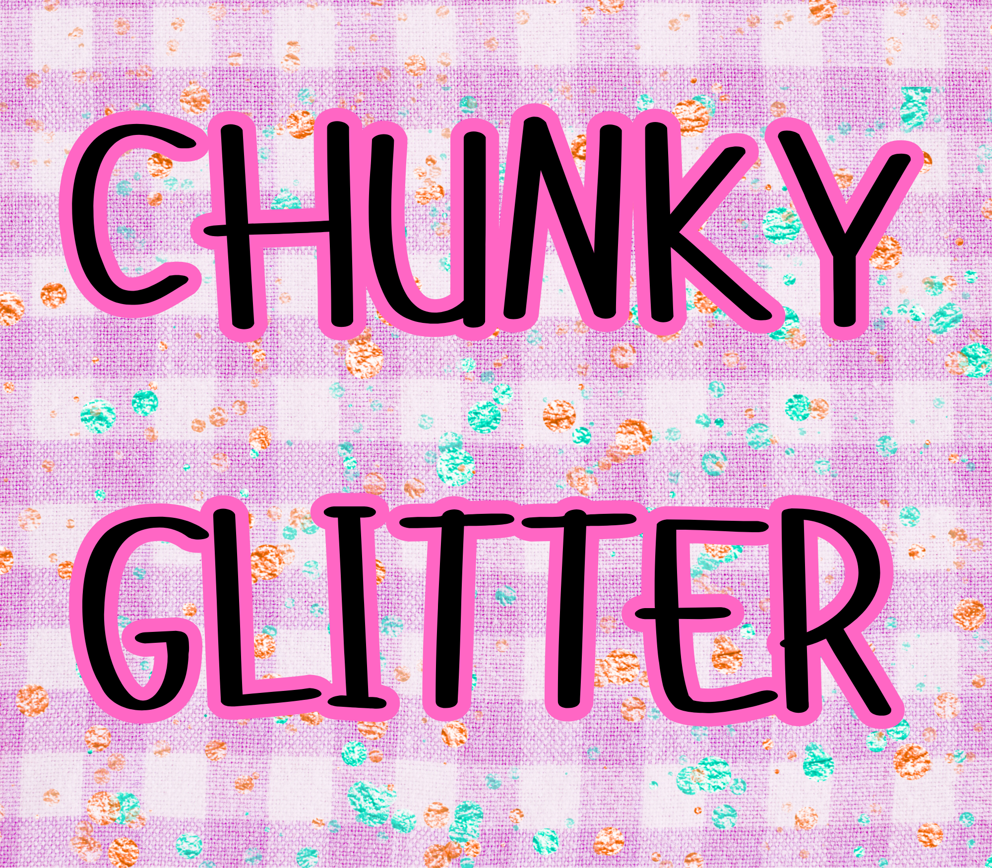 CHUNKY GLITTER