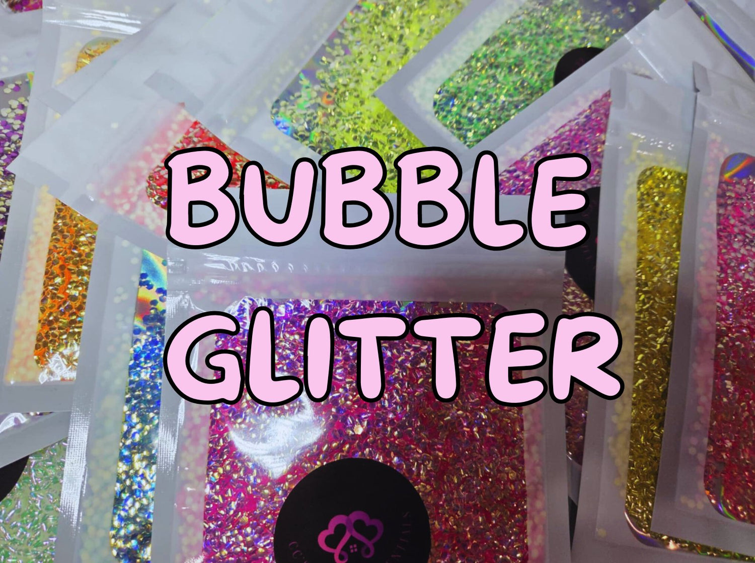BUBBLE GLITTER
