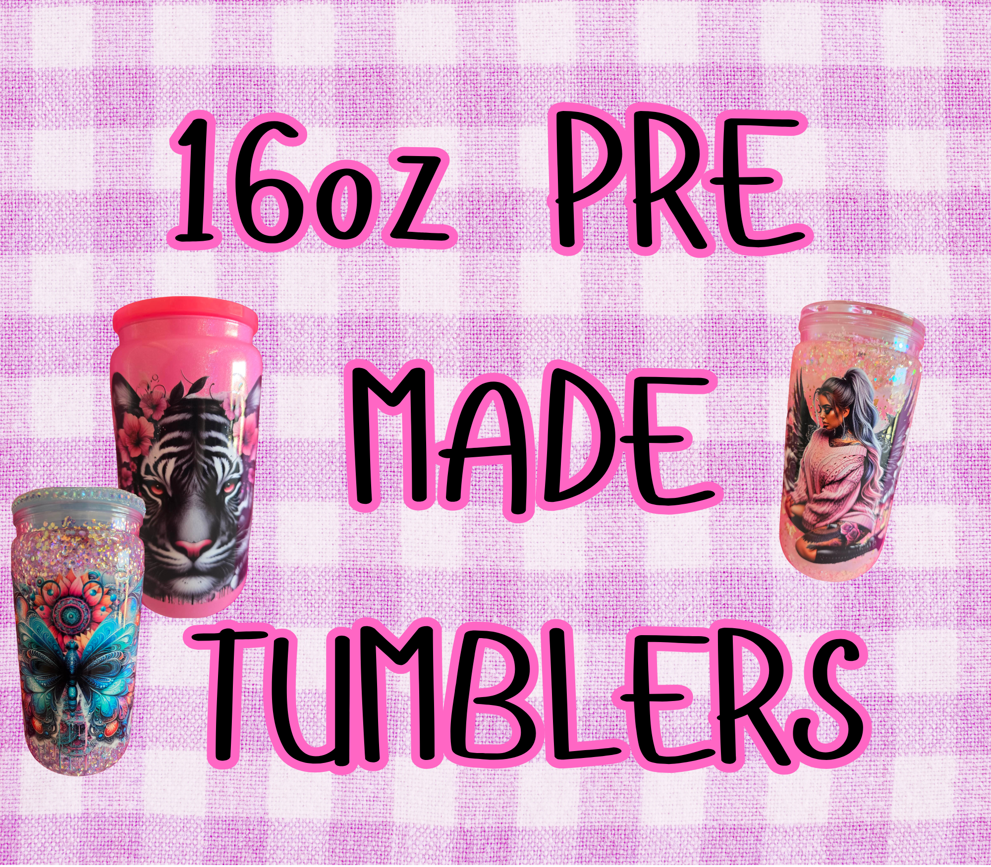 16 OZ PREMADE TUMBLERS