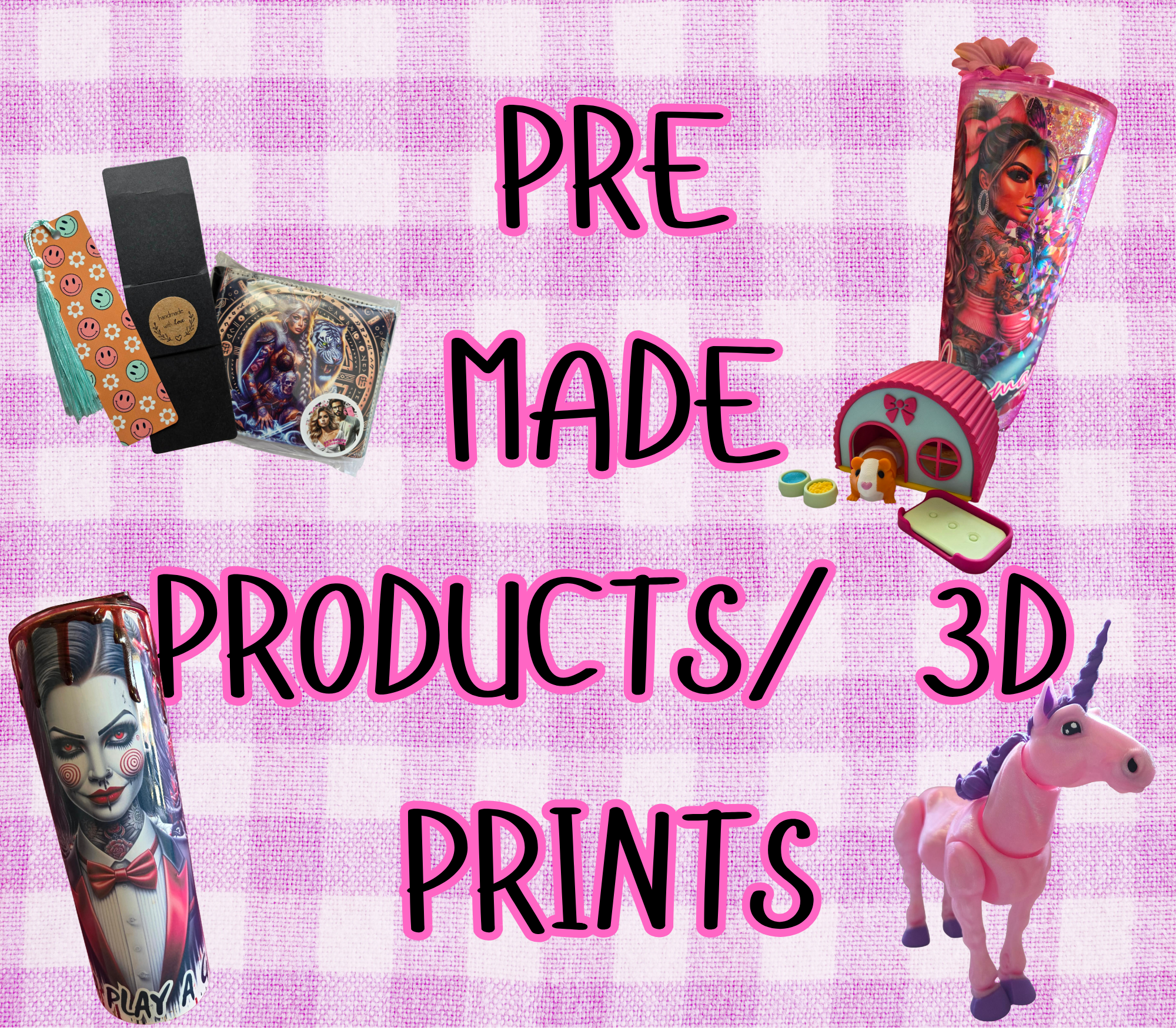 PRE-MADE PRODUCTS / 3D PRINTS