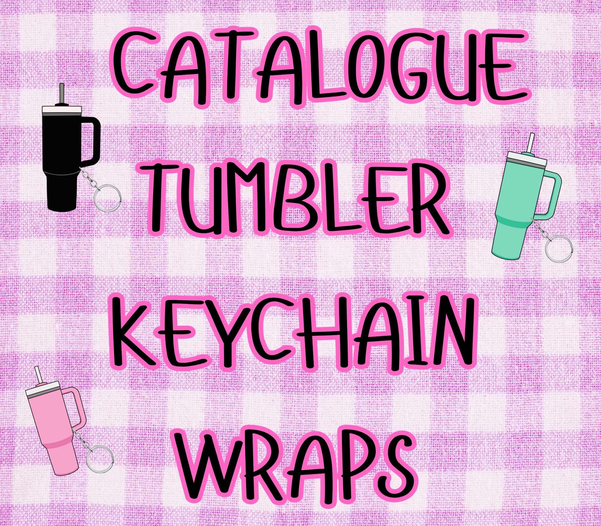 TUMBLER KEYCHAIN CATALOGUE WRAPS