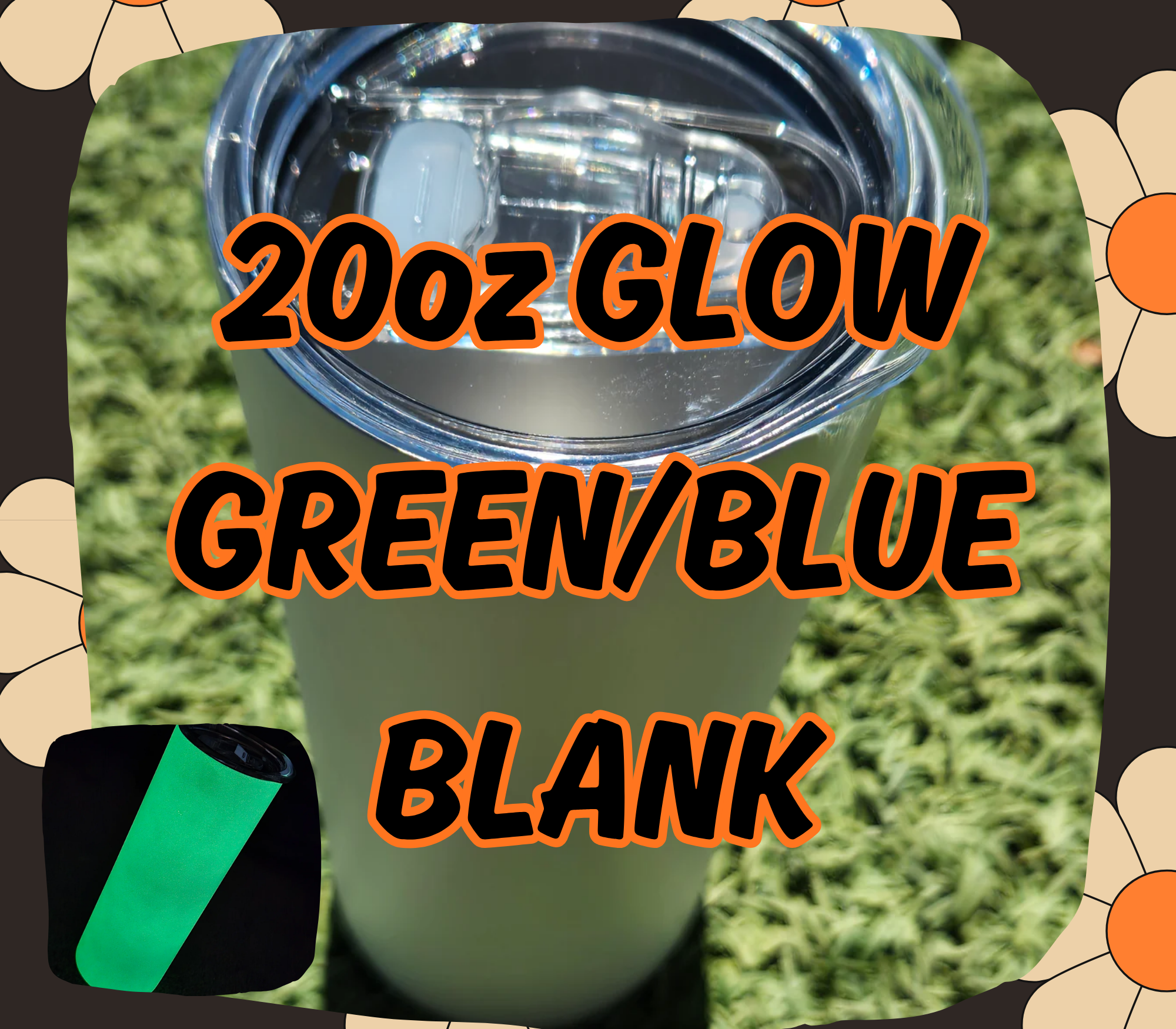 GLOW IN THE DARK 20oz TUMBLER BLUE/GREEN BLANK