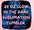 GLOW IN THE DARK 20oz TUMBLER BLUE/GREEN