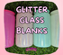 GLITTER GLASS BLANKS
